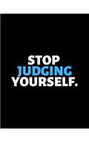 Stop Judging Yourself: lined professional notebook/Journal. A perfect inspirational gifts for friends and coworkers under 10 dollars: Amazing Notebook/Journal/Workbook - P