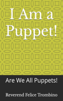 I Am a Puppet!