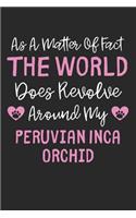 As A Matter Of Fact The World Does Revolve Around My Peruvian Inca Orchid: Lined Journal, 120 Pages, 6 x 9, Funny Peruvian Inca Orchid Gift Idea, Black Matte Finish (As A Matter Of Fact The World Does Revolve Around My Peru