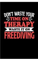 Taucher Notizbuch Freediving Don't Waste Your Time On Therapy Waste It On Freediving