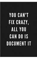 You Can't Fix Crazy, All You Can Do Is Document It