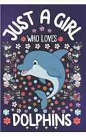 Just A Girl Who Loves Dolphins: Dolphins Notebook for Girls - Cute Dolphin Journal for Women ( 6" x 9" ) with Story Space - Marine animal Lover Anniversary Gift Ideas for Her