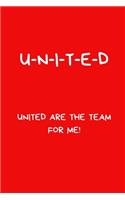U-N-I-T-E-D United Are The Team For Me!