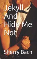 Jekyll And Hide Me Not