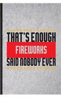 That's Enough Fireworks Said Nobody Ever