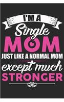 I'm a single mom just like a normal mom except much stronger: Paperback Book With Prompts About What I Love About Mom/ Mothers Day/ Birthday Gifts From Son/Daughter