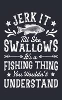 Jerk It Till She Swallows Its a Fishing Thing You Wouldnt Understand