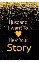 Husband, I want to hear your story: A guided journal to tell me your memories, keepsake questions.This is a great gift to Dad, grandpa, granddad, father and uncle from family members, 