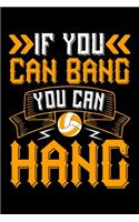 If You Can Bang You Can Hang