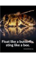 "Float like a butterfly, sting like a bee."