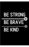 Be Strong Be Brave Be Kind: Blank Lined Composition Notebook, Journal & Planner - Happiness Motivational and Inspirational Gift