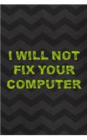I Will Not Fix Your Computer: Tech Support Notebook Journal Composition Blank Lined Diary Notepad 120 Pages Paperback Gray