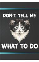 Don't Tell Me What To Do Notebook Journal: 110 Blank Lined Papers - 6x9 Personalized Customized Notebook Journal Gift For Himalayan Cat Kitten Owners and Lovers