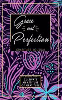 Gratitude Journal With Writing Prompts: Grace Not Perfection: Inspirational and Affirmation Notebook for Meditation, Wellness, and Recovery: One Minute Daily Devotional - 365 Days of Refle