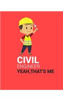 Civil Engineer Yeah, That's Me: CIVIL ENGINEER YEAH, THAT'S ME Notebook for engineering college students, future engineers.Funny Gift for engineering men-women, Great Gift for Civi