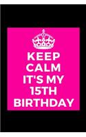 I Can't Keep Calm It's My 15th Birthday