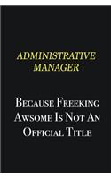 Administrative Manager because freeking awsome is not an official title