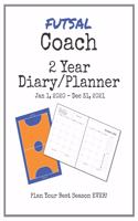 Futsal Coach 2020-2021 Diary Planner: Organize all Your Games, Practice Sessions & Meetings with this Convenient Monthly Scheduler