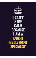 I can't Keep Calm Because I Am A Parent Involvement Specialist