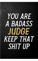 You Are A Badass Judge Keep That Shit Up: Judge Journal / Notebook / Appreciation Gift / Alternative To a Card For Judges ( 6 x 9 -120 Blank Lined Pages )