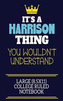 It's A Harrison Thing You Wouldn't Understand Large (8.5x11) College Ruled Notebook: A cute book to write in for any book lovers, doodle writers and budding authors!