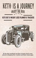 Keto Is A Journey - Enjoy The Ride: Keto Diet & Weight Loss Planner & Trackers: 30 day Keto workbook and diary includes food & meal planners -shopping lists - trackers and blank recipe
