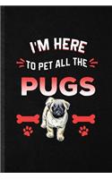 I'm Here to Pet All the Pugs