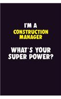I'M A Construction Manager, What's Your Super Power?: 6X9 120 pages Career Notebook Unlined Writing Journal