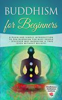 Buddhism for Beginners: A plain and simple Introduction to Zen Buddhism for busy People - discover why Buddhism is true (even without Beliefs)(7 Guided Meditations and Mindfulness)