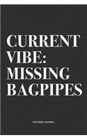 Current Vibe: Missing Bagpipes: A 6x9 Inch Diary Notebook Journal With A Bold Text Font Slogan On A Matte Cover and 120 Blank Lined Pages Makes A Great Alternativ