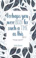 2020 Planner Perhaps You Were Born For Such A Time As This Esther 14: 4: 2020 Weekly And Monthly Planner, January To December Agenda, Organizer, Diary