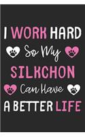 I Work Hard So My Silkchon Can Have A Better Life: Lined Journal, 120 Pages, 6 x 9, Silkchon Dog Gift Idea, Black Matte Finish (I Work Hard So My Silkchon Can Have A Better Life Journal)