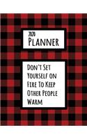 Don't Set Yourself On Fire To Keep Other People Warm 2020 Planner