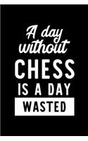 A Day Without Chess Is A Day Wasted