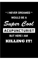 I Never Dreamed Would Be A Super Cool Acupuncturist