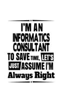 I'm An Informatics Consultant To Save Time, Let's Assume That I'm Always Right