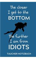 The Closer I Get to the Bottom the Further I Am from Idiots Taucher Notizbuch