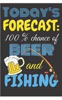 Today's forecast: 100% chance of beer and fishing.: Perfect Gift For Fishing Lovers, 120 Pages Blank Lined Notebook With Custom Soft Cover, 6 x 9, Ideal For Notes, Of