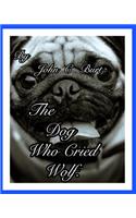 The Dog Who Cried Wolf.