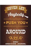 Never Let Anybody Push You Around