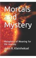 Mortals and Mystery: Metaphors of Meaning for the Journey