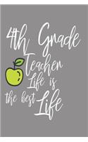 4th Grade Teacher Life Is the Best Life: 6x9 Notebook, Ruled, Back to School, Fourth Grade Teacher, Writing Workbook, Appreciation Journal Book