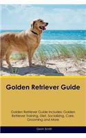 Golden Retriever Guide Golden Retriever Guide Includes: Golden Retriever Training, Diet, Socializing, Care, Grooming, Breeding and More