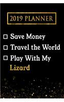 2019 Planner: Save Money, Travel the World, Play with My Lizard: 2019 Lizard Planner