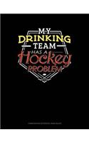 My Drinking Team Has a Hockey Problem: Composition Notebook: Wide Ruled(413 Composition Notebook: Wide Ruled)