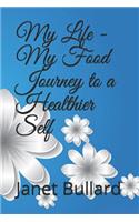 My Life - My Food Journey to a Healthier Self