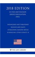 Endangered and Threatened Wildlife and Plants - Establishing Manatee Refuge in Kings Bay, Citrus County, FL (US Fish and Wildlife Service Regulation) (FWS) (2018 Edition)