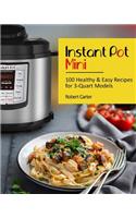 Instant Pot Mini: 100 Healthy & Easy Recipes for 3-Quart Models