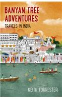 Banyan Tree Adventures: Travels in India