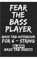 Fear the Bass Player Bass Tab Notebook for 6-String: Blank Bass Tab Sheets